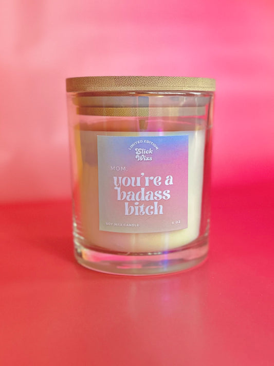 MOM, YOU’RE A BADASS BITCH